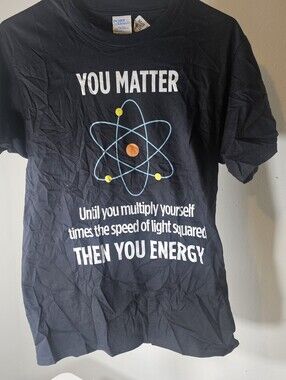 You Matter Unless You Multiply Then You Energy Funny Science Shirt Size S